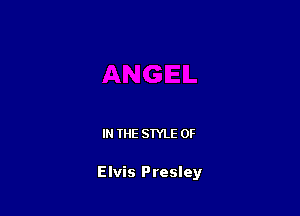 IN THE STYLE 0F

Elvis Presley