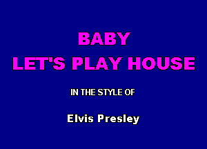 IN THE STYLE 0F

Elvis Presley