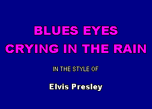 IN THE STYLE 0F

Elvis Presley