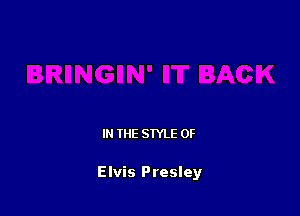 IN THE STYLE 0F

Elvis Presley