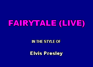 IN THE STYLE 0F

Elvis Presley