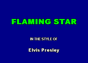 IFILAWIIIING STAR

IN THE STYLE 0F

Elvis Presley