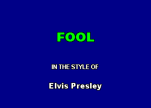 IFOOIL

IN THE STYLE 0F

Elvis Presley