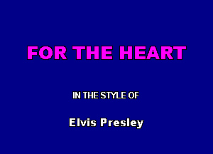 IN THE STYLE 0F

Elvis Presley