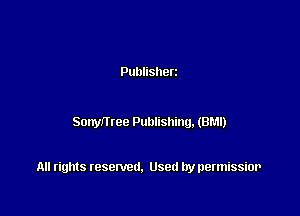 Publisherz

Sonymee Publishing. (BM!)

All rights resented. Used by permissior