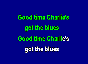 Good time Charlie's
got the blues

Good time Charlie's

got the blues