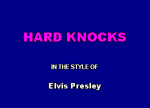 IN THE STYLE 0F

Elvis Presley