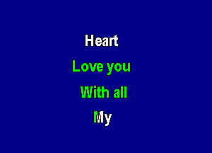 Heart
Love you

With all
My