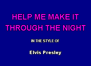 IN THE STYLE 0F

Elvis Presley