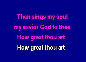 How great thou art