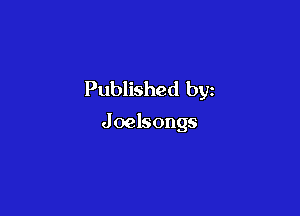 Published by

J oelsongs