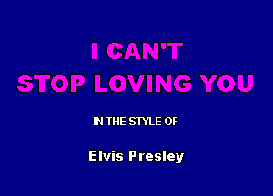 IN THE STYLE 0F

Elvis Presley