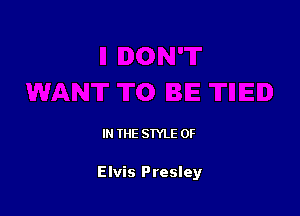 IN THE STYLE 0F

Elvis Presley