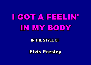 IN THE STYLE 0F

Elvis Presley