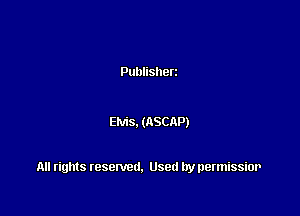 Publisherz

EMS. (ASCRP)

All rights resented. Used by permissior