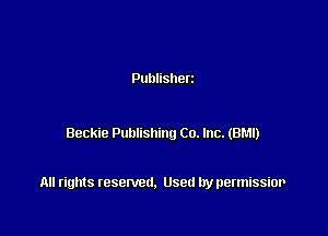 Publisherz

Beckie Publishing Co. Inc. (BM!)

All rights resented. Used by permissior