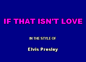 IN THE STYLE 0F

Elvis Presley