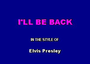 IN THE STYLE 0F

Elvis Presley