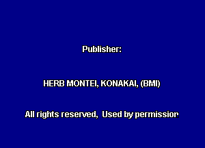 Publisherz

HERB MOHIEI. KOHAKRI, (BM!)

All rights resented. Used by permissior