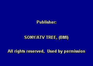 Publishen

SONYIAW TREE. (BM!)

All rights resenled. Used by permission