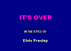 IN THE STYLE 0F

Elvis Presley