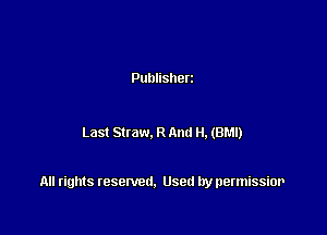 Publisherz

Last Sttaw. R mm H. (BM!)

All rights resented. Used by permissior
