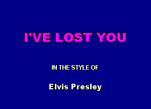 IN THE STYLE 0F

Elvis Presley