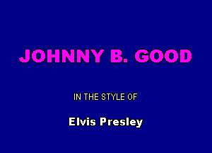 IN THE STYLE 0F

Elvis Presley