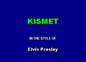 IKIISMIET

IN THE STYLE 0F

Elvis Presley