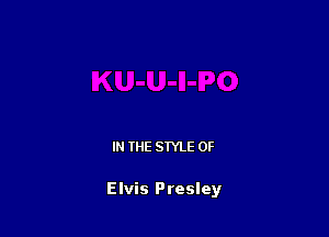 IN THE STYLE 0F

Elvis Presley