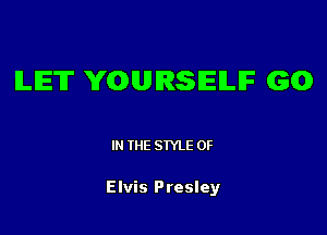 ILIE'IT YGUIRSIEILIF 60

IN THE STYLE 0F

Elvis Presley