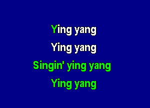 Ying yang
Ying yang

Singin' ying yang

Ying yang