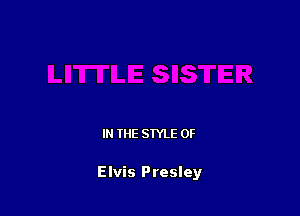 IN THE STYLE 0F

Elvis Presley