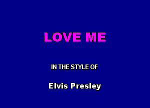 IN THE STYLE 0F

Elvis Presley