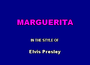 IN THE STYLE 0F

Elvis Presley