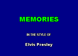 MEMOIRIIIES

IN THE STYLE 0F

Elvis Presley