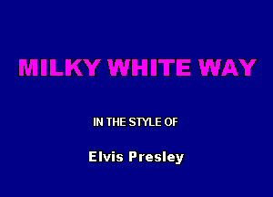 IN THE STYLE 0F

Elvis Presley