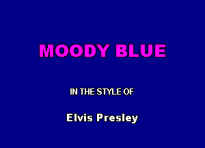 IN THE STYLE 0F

Elvis Presley