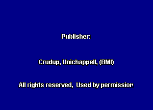 Publisherz

Cmdup. Unichapnell. (BM!)

All rights resented. Used by permissior