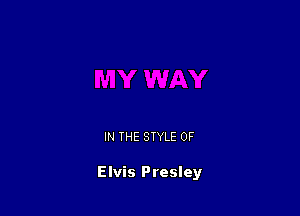 IN THE STYLE 0F

Elvis Presley