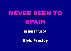 IN THE STYLE 0F

Elvis Presley