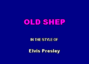 IN THE STYLE 0F

Elvis Presley