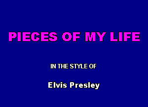 IN THE STYLE 0F

Elvis Presley