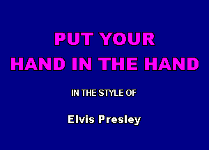 IN THE STYLE 0F

Elvis Presley