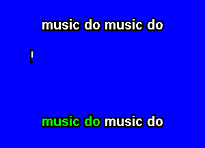 music do music do

music do music do