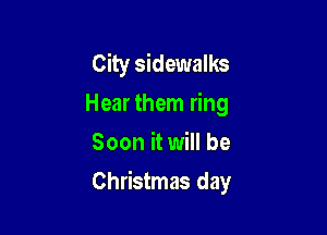Ringaling
Hear them ring
Soon it will be

Christmas day