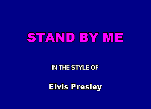 IN THE STYLE 0F

Elvis Presley