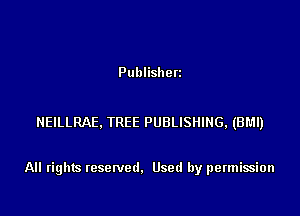 Publishen

NEILLRAE. TREE PUBLISHING, (BM!)

All rights resenled. Used by permission