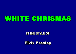 WHHTIE QHRHSMAS

IN THE STYLE 0F

Elvis Presley