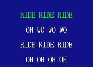 RIDE RIDE RIDE
0H W0 W0 W0
RIDE RIDE RIDE

0H 0H 0H OH I